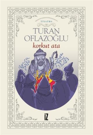 Korkut Ata | Turan Oflazoğlu | İz Yayıncılık