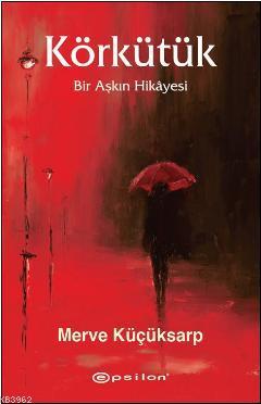 Körkütük; Bir Aşkın Hikayesi | Merve Küçüksarp | Epsilon Yayınevi