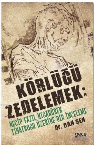 Körlüğü Zedelemek: Necip Fazıl Kısakürek Tiyatrosu Üzerine Bir İncelem