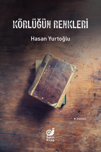 Körlüğün Renkleri | Hasan Yurtoğlu | Sakin Kitap