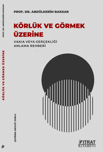 Körlük ve Görmek Üzerine;Vakıa veya Gerçekliği Anlama Rehberi | Abdülk