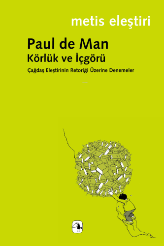 Körlük ve İçgörü; Çağdaş Eleştirinin Retoriği Üzerine Denemeler | Paul