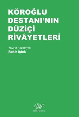 Köroğlu Destanı'nın Düziçi Rivayetleri | Bekir İşlek | Ürün Yayınları