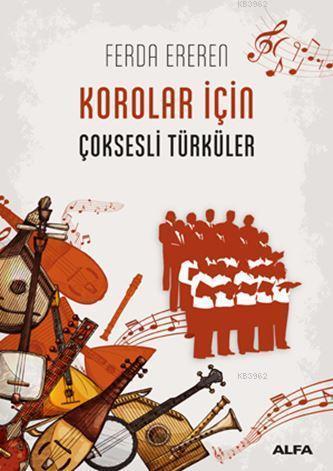 Korolar İçin Çoksesli Türküler | Ferda Ereren | Alfa Basım Yayım Dağıt