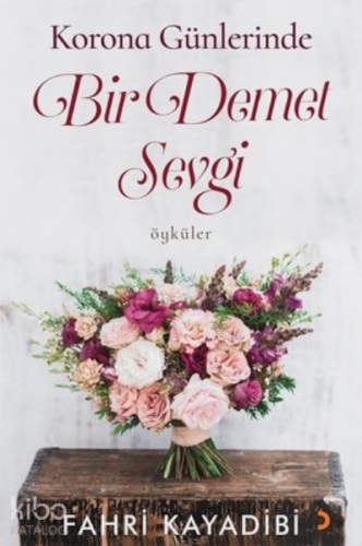 Korona Günlerinde Bir Demet Sevgi | Fahri Kayadibi | Cinius Yayınları