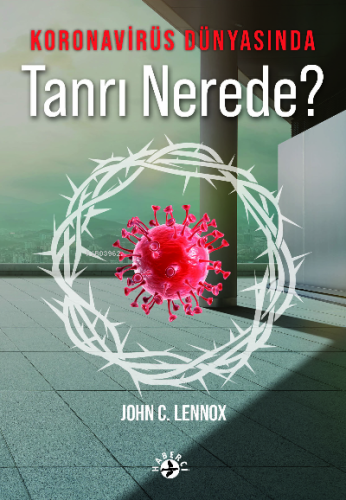 Koronavirüs Dünyasında Tanrı Nerede? | John C. Lennox | Haberci Basın 