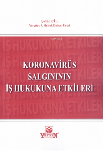 Koronavirüs Salgınının İş Hukukuna Etkileri | Şahin Çil | Yetkin Yayın