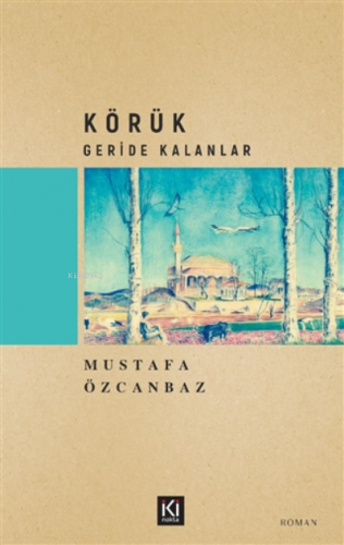 Körük – Geride Kalanlar | Mustafa Özcanbaz | İki Nokta Kitabevi