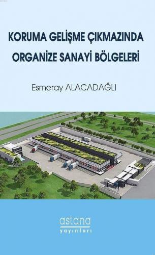 Koruma Gelişme Çıkmazında Organize Sanayi Bölgeleri | Esmeray Alacadağ