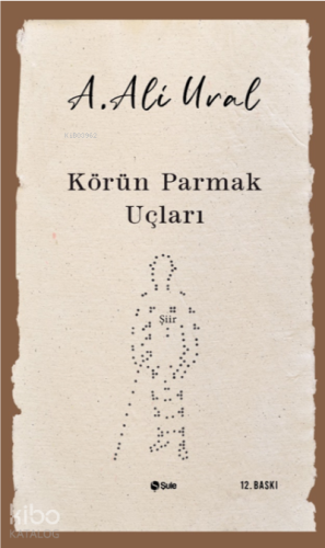 Körün Parmak Uçları | A. Ali Ural | Şule Yayınları