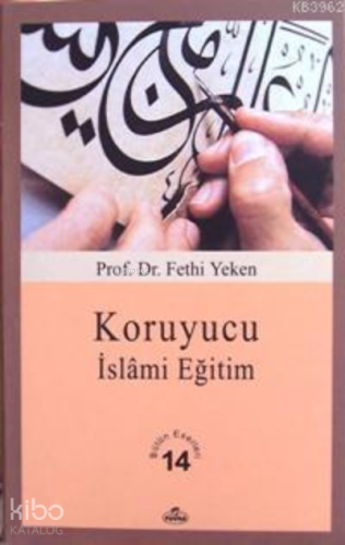 Koruyucu İslâmi Eğitim; Bütün Eserleri 14 | Fethi Yeken | Ravza Yayınl