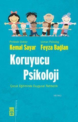 Koruyucu Psikoloji; Çocuk Eğitiminde Duygusal Rehberlik | Kemal Sayar 