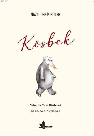 Kösbek; Yalnız ve Yaşlı Köstebek | Nazlı Deniz Güler | Çınar Yayınları