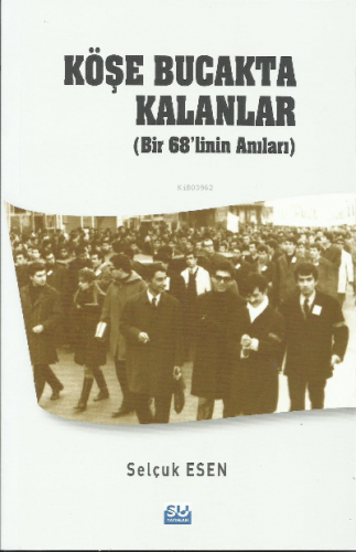 Köşe Bucakta Kalanlar (Bir 68’linin Anıları) | Selçuk Esen | Su Yayıne