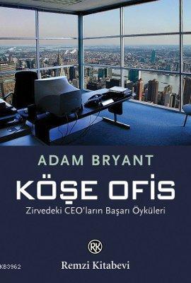 Köşe Ofis; Zirvedeki CEO'ların Başarı Öyküleri | Adam Bryant | Remzi K