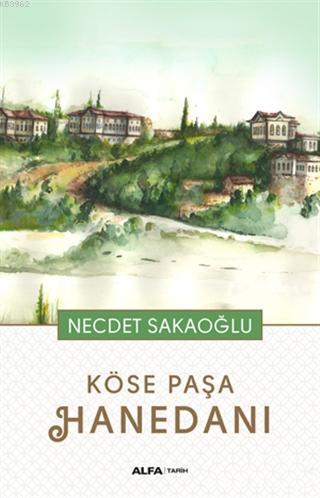 Köse Paşa Hanedanı | Necdet Sakaoğlu | Alfa Basım Yayım Dağıtım