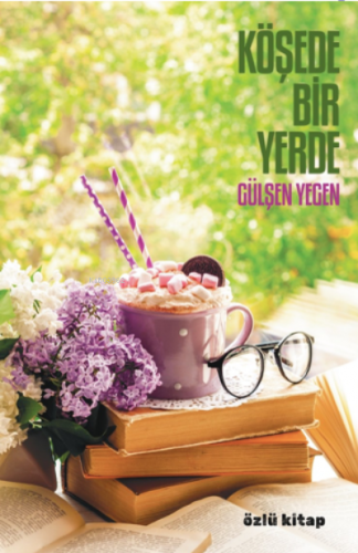 Köşede Bir Yerde | Gülşen Yegen | Özlü Kitap