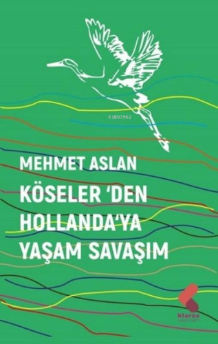 Köseler'den Hollanda'ya Yaşam Savaşım | Mehmet Aslan | Klaros Yayınlar