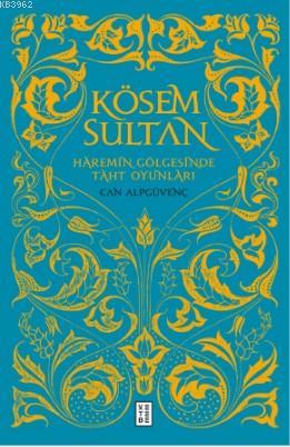 Kösem Sultan; Haremin Gölgesinde Taht Oyunları | Can Alpgüvenç | Keteb