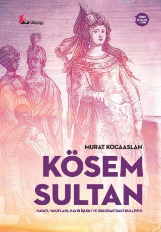 Kösem Sultan; Hayatı, Vakıfları, Hayır İşleri ve Üsküdar'daki Külliyes