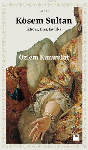 Kösem Sultan; İktidar, Hırs, Entrika | Özlem Kumrular | Doğan Kitap