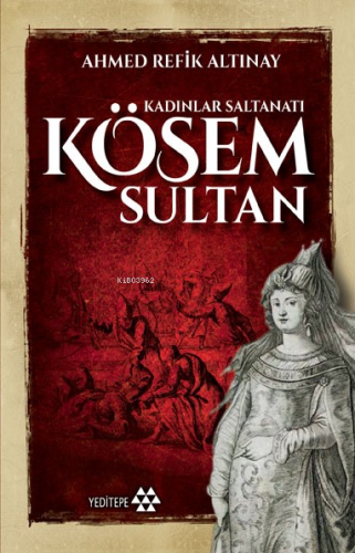 Kösem Sultan; Kadınlar Saltanatı | Ahmet Refik Altınay | Yeditepe Yayı