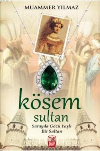 Kösem Sultan; Sarayda Gözü Yaşlı Bir Sultan | Muammer Yılmaz | Türdav 