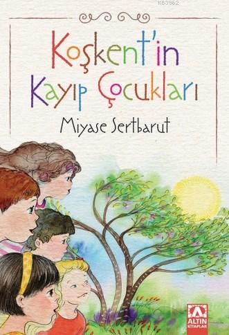 Koşkent'in Kayıp Çocukalrı | Miyase Sertbarut | Teen Yayıncılık