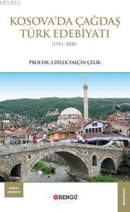 Kosova'da Çağdaş Türk Edebiyatı; 1951-2008 | S. Dilek Yalçın Çelik | B