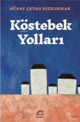 Köstebek Yolları | Günay Çetao Kızılırmak | İletişim Yayınları