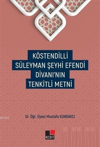 Köstendilli Süleyman Şeyhi Efendi Divanı'nın Tenkitli Metni | Mustafa 