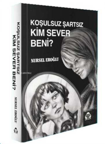 Koşulsuz Şartsız Kim Sever Beni? | Nursel Eroğlu | Alan Yayıncılık