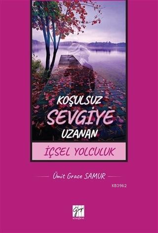 Koşulsuz Sevgiye Uzanan İçsel Yolculuk | Ümit Grace Samur | Gazi Kitab