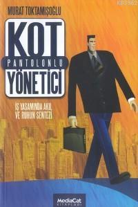 Kot Pantolonlu Yönetici; İş Yaşamında Akıl ve Ruhun Sentezi | Murat To