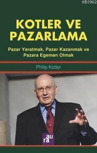 Kotler ve Pazarlama | Philip Kotler | Aura Kitapları