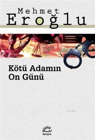 Kötü Adamın On Günü | Mehmet Eroğlu | İletişim Yayınları