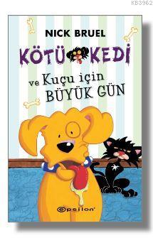 Kötü Kedi ve Kuçu İçin Büyük Gün | Nick Bruel | Epsilon Yayınevi