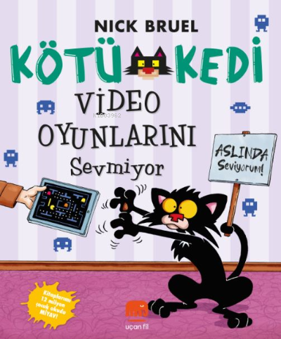 Kötü Kedi Video Oyunlarını Sevmiyor | Nick Bruel | Uçan Fil Yayınları