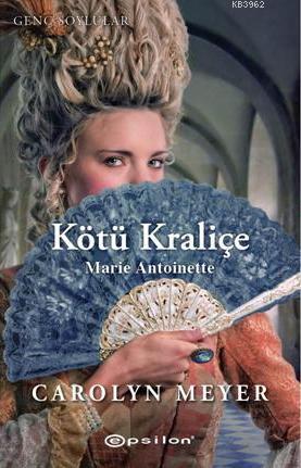 Kötü Kraliçe; Marie Antoinette | Carolyn Meyer | Epsilon Yayınevi