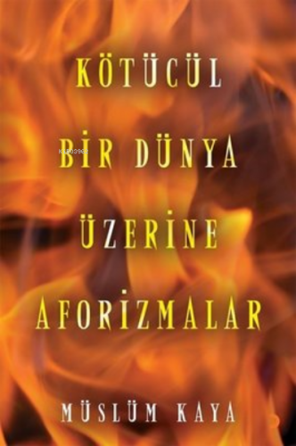 Kötücül Bir Dünya Üzerine Aforizmalar | Müslüm Kaya | Cinius Yayınları