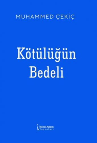 Kötülüğün Bedeli | Muhammed Çekiç | İkinci Adam Yayınları