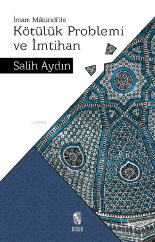 Kötülük Problemi ve İmtihan;İmam Mâtürîdî’de | Salih Aydın | İnsan Yay