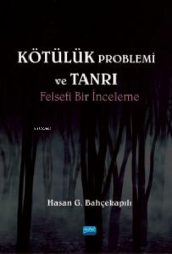 Kötülük Problemi ve Tanrı ;Felsefi Bir İnceleme | Hasan G. Bahçekapılı