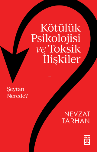 Kötülük Psikolojisi ve Toksik İlişkiler | Nevzat Tarhan | Timaş Yayınl