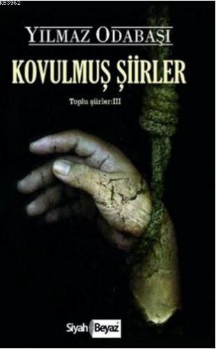 Kovulmuş Şiirler; Toplu Şiirler 3 | Yılmaz Odabaşı | Siyah Beyaz Yayın