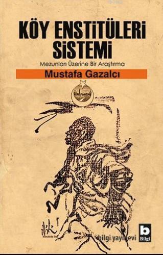 Köy Enstitüleri Sistemi; Mezunları Üzerine Bir Araştırma | Mustafa Gaz