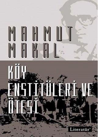 Köy Enstitüleri ve Ötesi | Mahmut Makal | Literatür Yayıncılık Dağıtım