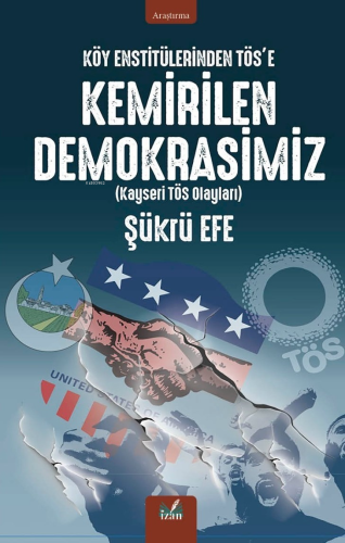 Köy Enstitülerinden Tös’e Kemirilen Demokrasimiz;Kayseri Tös Olayları 