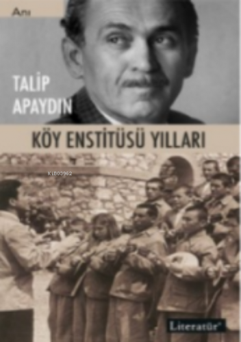 Köy Enstitüsü Yılları | Talip Apaydın | Literatür Yayıncılık Dağıtım