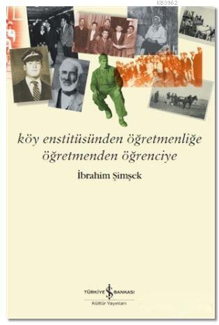 Köy Enstitüsünden Öğretmenliğe Öğretmenden Öğrenciye | İbrahim Şimşek 